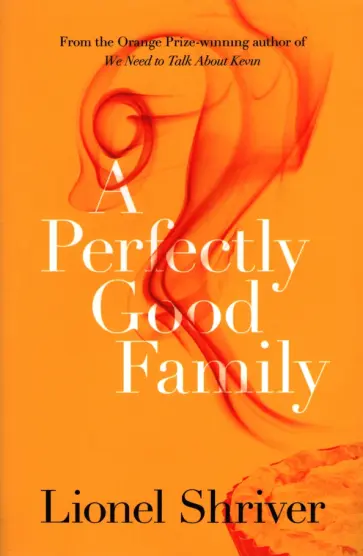 Lionel Shriver - A Perfectly Good Family обложка книги