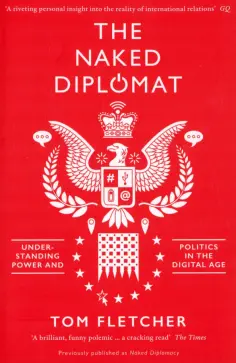 Tom Fletcher - The Naked Diplomat. Understanding Power and Politics in the Digital Age обложка книги