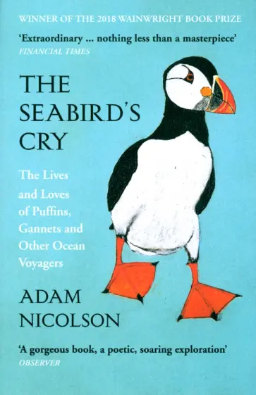 Adam Nicolson - The Seabird's Cry. The Lives and Loves of Puffins, Gannets and Other Ocean Voyagers обложка книги