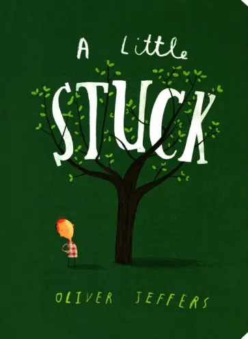 Oliver Jeffers - A Little Stuck Oliver Jeffers - A Little Stuck обложка книги
