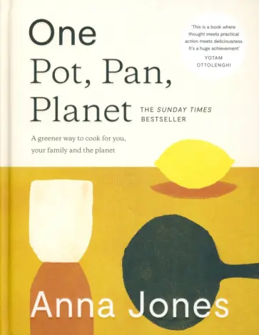 Anna Jones - One. Pot, Pan, Planet. A Greener Way to Cook for You, Your Family and the Planet обложка книги