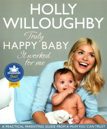 Holly Willoughby - Truly Happy Baby... It Worked for Me. A practical parenting guide from a mum you can trust Holly Willoughby - Truly Happy Baby... It Worked for Me. A practical parenting guide from a mum you can trust обложка книги