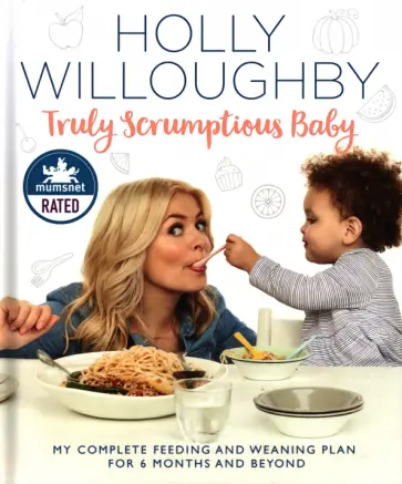 Willoughby, Willoughby - Truly Scrumptious Baby. My complete feeding and weaning plan for 6 months and beyond Willoughby, Willoughby - Truly Scrumptious Baby. My complete feeding and weaning plan for 6 months and beyond обложка книги