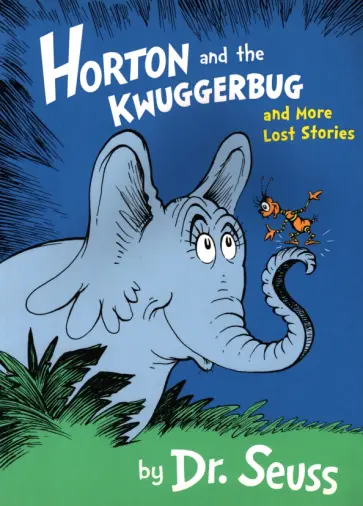 Seuss Dr - Horton and the Kwuggerbug and More Lost Stories Seuss Dr - Horton and the Kwuggerbug and More Lost Stories обложка книги