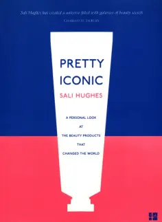 Sali Hughes - Pretty Iconic. A Personal Look at the Beauty Products that Changed the World обложка книги