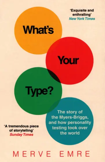 Merve Emre - What’s Your Type? The Story of the Myers-Briggs, and How Personality Testing Took Over the World обложка книги