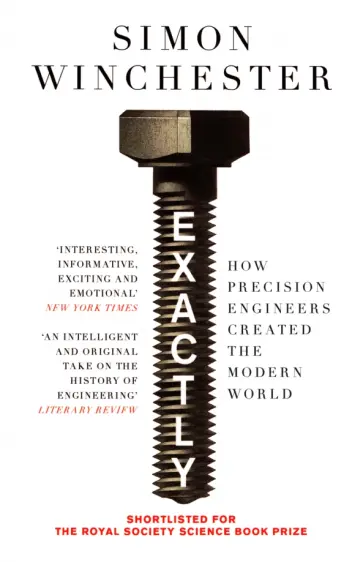 Simon Winchester - Exactly. How Precision Engineers Created the Modern World обложка книги