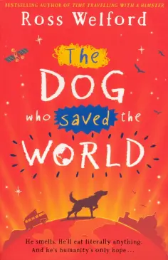 Ross Welford - The Dog Who Saved the World обложка книги