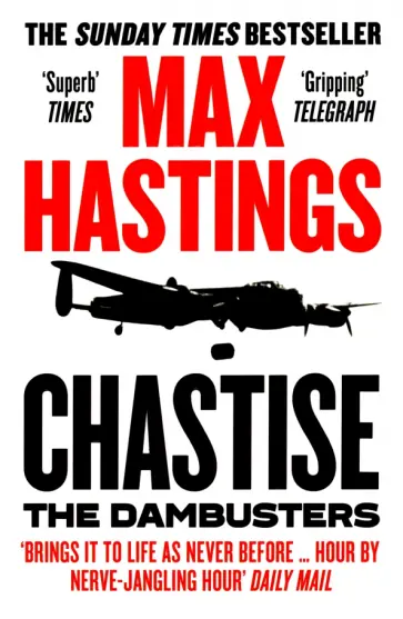 Max Hastings - Chastise. The Dambusters Max Hastings - Chastise. The Dambusters обложка книги