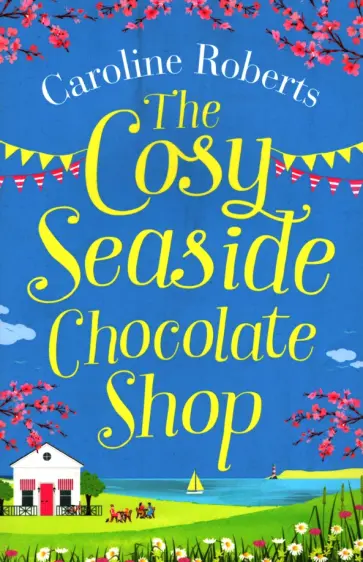 Caroline Roberts - The Cosy Seaside Chocolate Shop обложка книги
