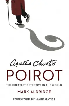 Mark Aldridge - Agatha Christie's Poirot. The Greatest Detective In The World обложка книги