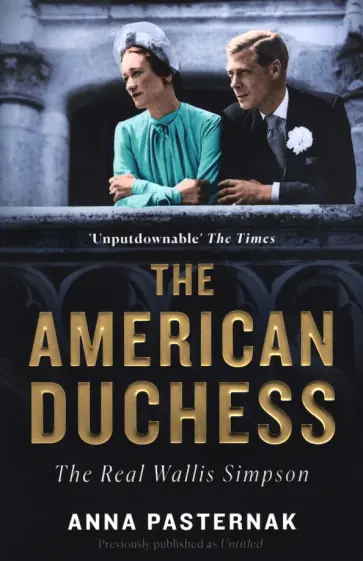 Anna Pasternak - The American Duchess. The Real Wallis Simpson обложка книги