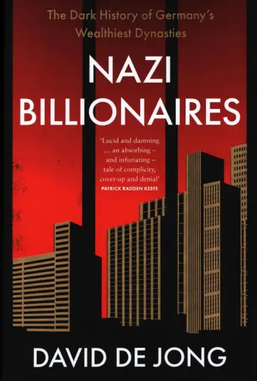 Jong de - Nazi Billionaires. The Dark History of Germany's Wealthiest Dynasties обложка книги