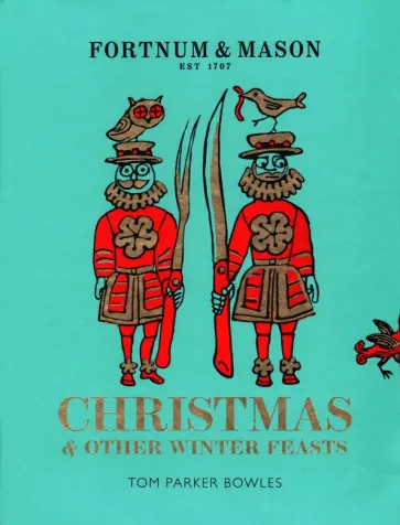Tom Bowles - Fortnum & Mason. Christmas & Other Winter Feasts обложка книги