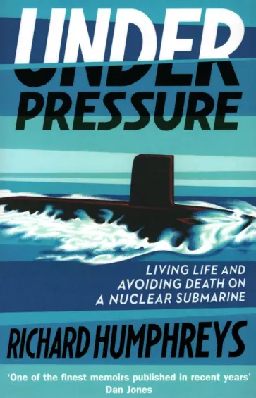 Richard Humphreys - Under Pressure. Living Life and Avoiding Death on a Nuclear Submarine Richard Humphreys - Under Pressure. Living Life and Avoiding Death on a Nuclear Submarine обложка книги