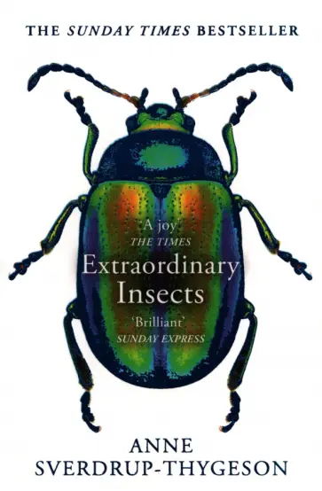 Anne Sverdrup-Thygeson - Extraordinary Insects. Weird. Wonderful. Indispensable. The ones who run our world Anne Sverdrup-Thygeson - Extraordinary Insects. Weird. Wonderful. Indispensable. The ones who run our world обложка книги