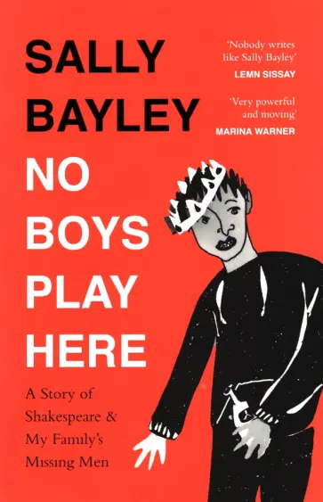 Sally Bayley - No Boys Play Here. A Story of Shakespeare and My Family’s Missing Men обложка книги