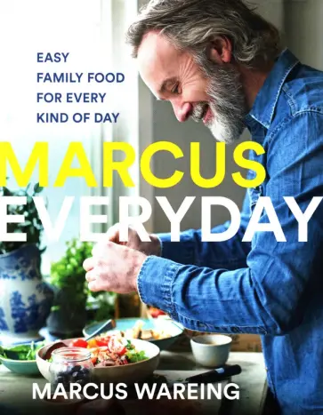 Marcus Wareing - Marcus Everyday. Easy Family Food for Every Kind of Day обложка книги