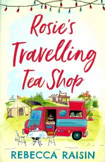 Rebecca Raisin - Rosie’s Travelling Tea Shop Rebecca Raisin - Rosie’s Travelling Tea Shop обложка книги