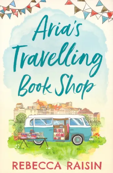 Rebecca Raisin - Aria's Travelling Book Shop Rebecca Raisin - Aria's Travelling Book Shop обложка книги