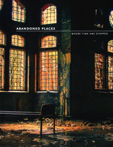 Richard Happer - Abandoned Places. Where time has stopped обложка книги