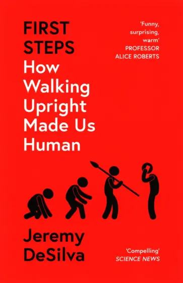 Jeremy DeSilva - First Steps. How Walking Upright Made Us Human обложка книги