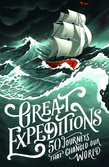 Steward, Greenwood - Great Expeditions. 50 Journeys that changed our world обложка книги