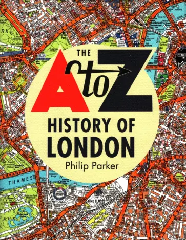 Philip Parker - The A-Z History of London обложка книги