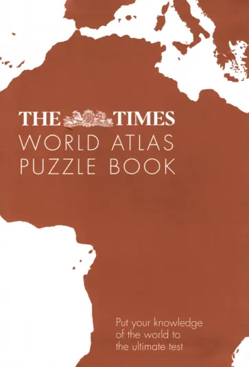 Gareth Moore - The Times World Atlas Puzzle Book. Put Your Knowledge of the World to the Ultimate Test обложка книги
