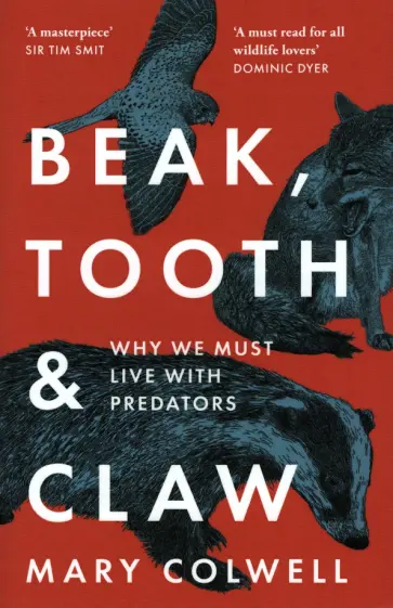 Mary Colwell - Beak, Tooth and Claw. Why We Must Live With Predators обложка книги