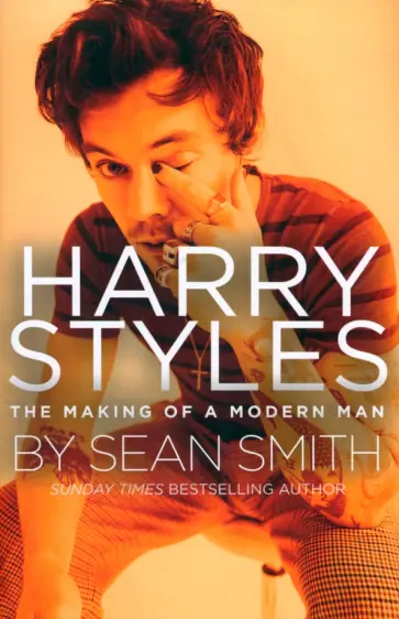 Sean Smith - Harry Styles. The Making of a Modern Man Sean Smith - Harry Styles. The Making of a Modern Man обложка книги