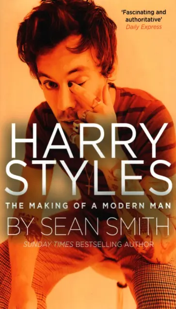 Sean Smith - Harry Styles. The Making of a Modern Man Sean Smith - Harry Styles. The Making of a Modern Man обложка книги