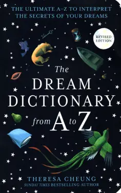 Theresa Cheung - The Dream Dictionary from A to Z. The Ultimate A–Z to Interpret the Secrets of Your Dreams обложка книги