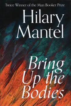 Hilary Mantel - Bring Up The Bodies обложка книги