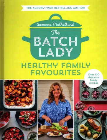 Suzanne Mulholland - The Batch Lady. Healthy Family Favourites обложка книги
