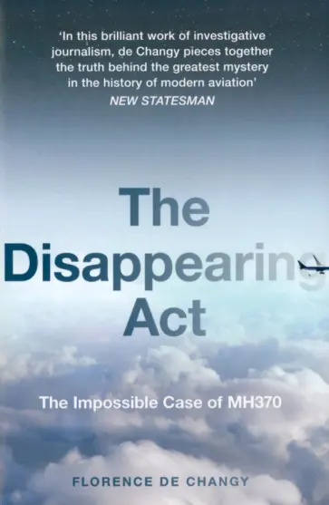 Changy de - The Disappearing Act. The Impossible Case of MH370 Changy de - The Disappearing Act. The Impossible Case of MH370 обложка книги