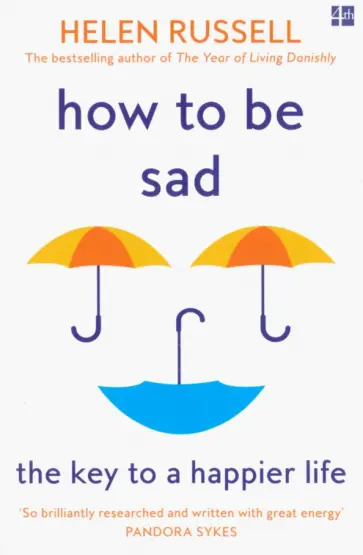 Helen Russell - How to be Sad. The Key to a Happier Life обложка книги