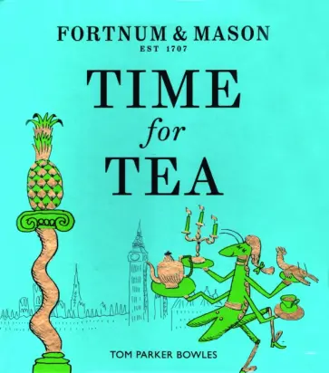 Tom Bowles - Fortnum & Mason. Time for Tea обложка книги