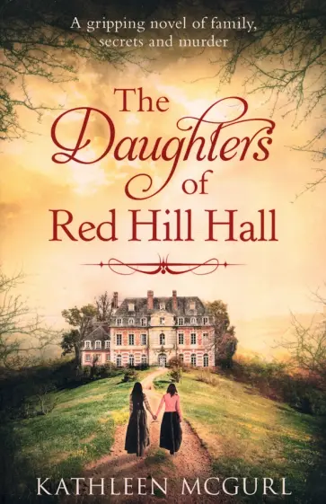 Kathleen McGurl - The Daughters of Red Hill Hall обложка книги