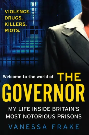 Vanessa Frake - The Governor. My Life Inside Britain's Most Notorious Prisons Vanessa Frake - The Governor. My Life Inside Britain's Most Notorious Prisons обложка книги