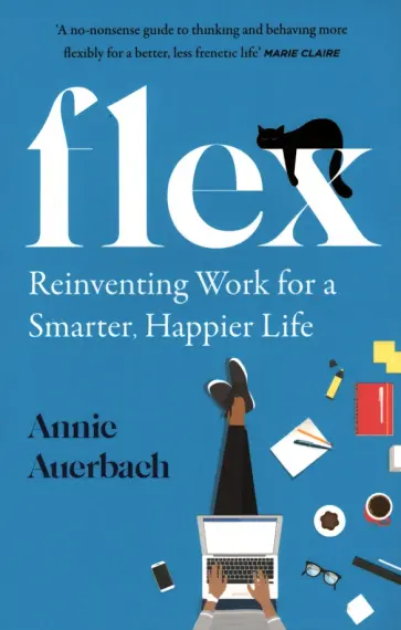Annie Auerbach - Flex. Reinventing Work for a Smarter, Happier Life обложка книги