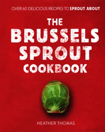 Heather Thomas - The Brussels Sprout Cookbook обложка книги
