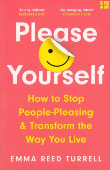 Turrell Reed - Please Yourself. How to Stop People-Pleasing and Transform the Way You Live Turrell Reed - Please Yourself. How to Stop People-Pleasing and Transform the Way You Live обложка книги