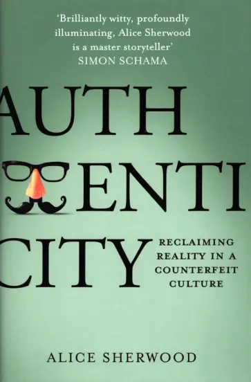 Alice Sherwood - Authenticity. Reclaiming Reality in a Counterfeit Culture обложка книги
