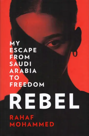 Rahaf Mohammed - Rebel. My Escape from Saudi Arabia to Freedom обложка книги