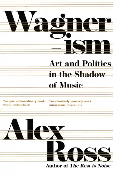 Alex Ross - Wagnerism. Art and Politics in the Shadow of Music обложка книги
