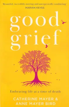 Mayer, Mayer - Good Grief. Embracing life at a time of death обложка книги