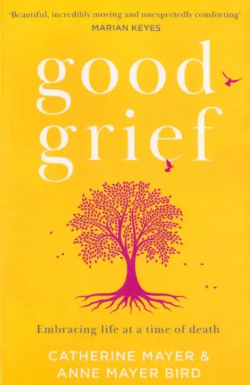 Mayer, Mayer - Good Grief. Embracing life at a time of death обложка книги