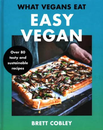 Brett Cobley - What Vegans Eat. Easy Vegan обложка книги