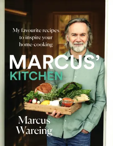 Wareing, Johnston - Marcus's Kitchen. My Favourite Recipes to Inspire Your Home-Cooking обложка книги